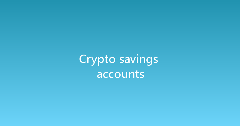 Crypto savings accounts 