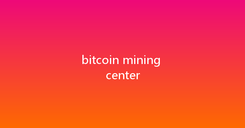 bitcoin mining center 