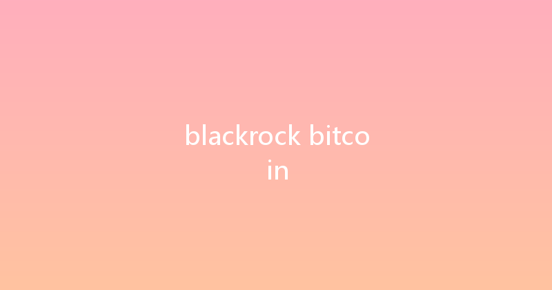 blackrock bitcoin 