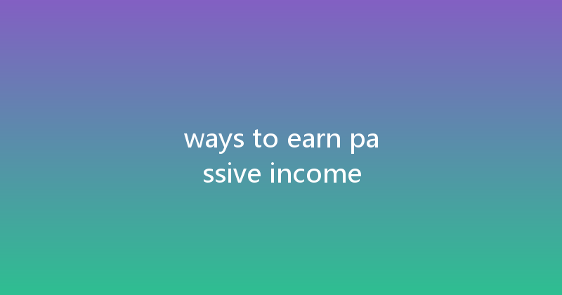 ways to earn passive income 